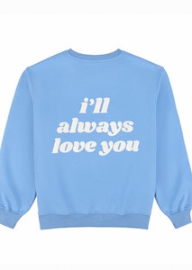 I'll Always Love You Crewneck